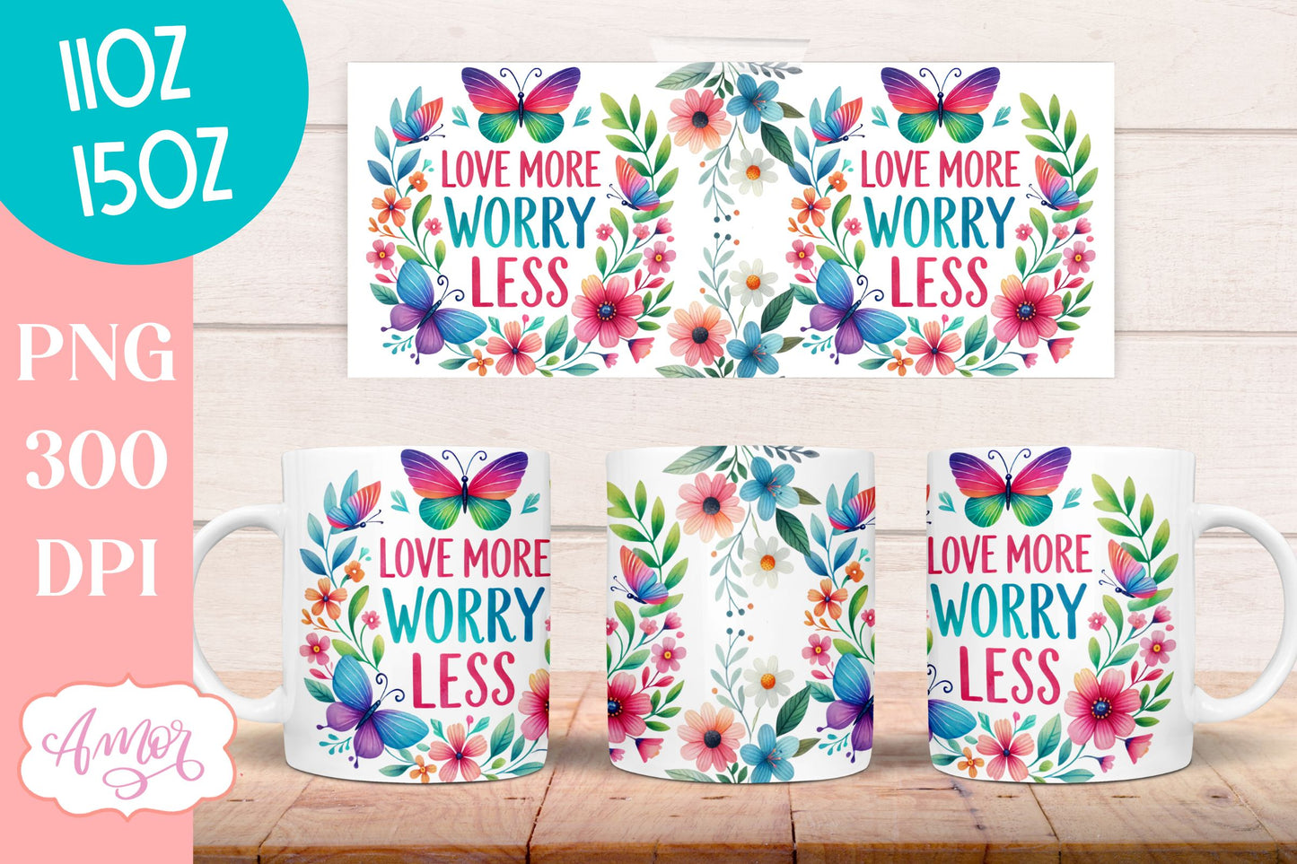 Love More Worry Less mug wrap sublimation PNG | Floral mug