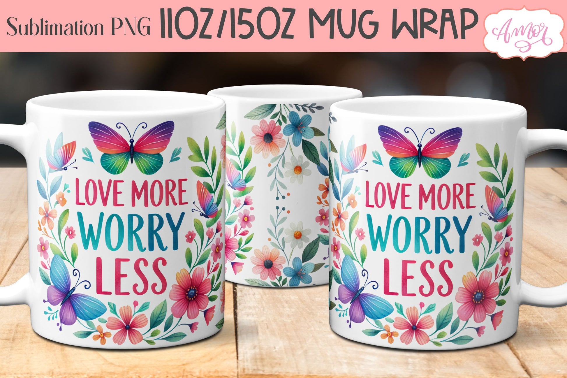 Love More Worry Less mug wrap sublimation PNG | Floral mug