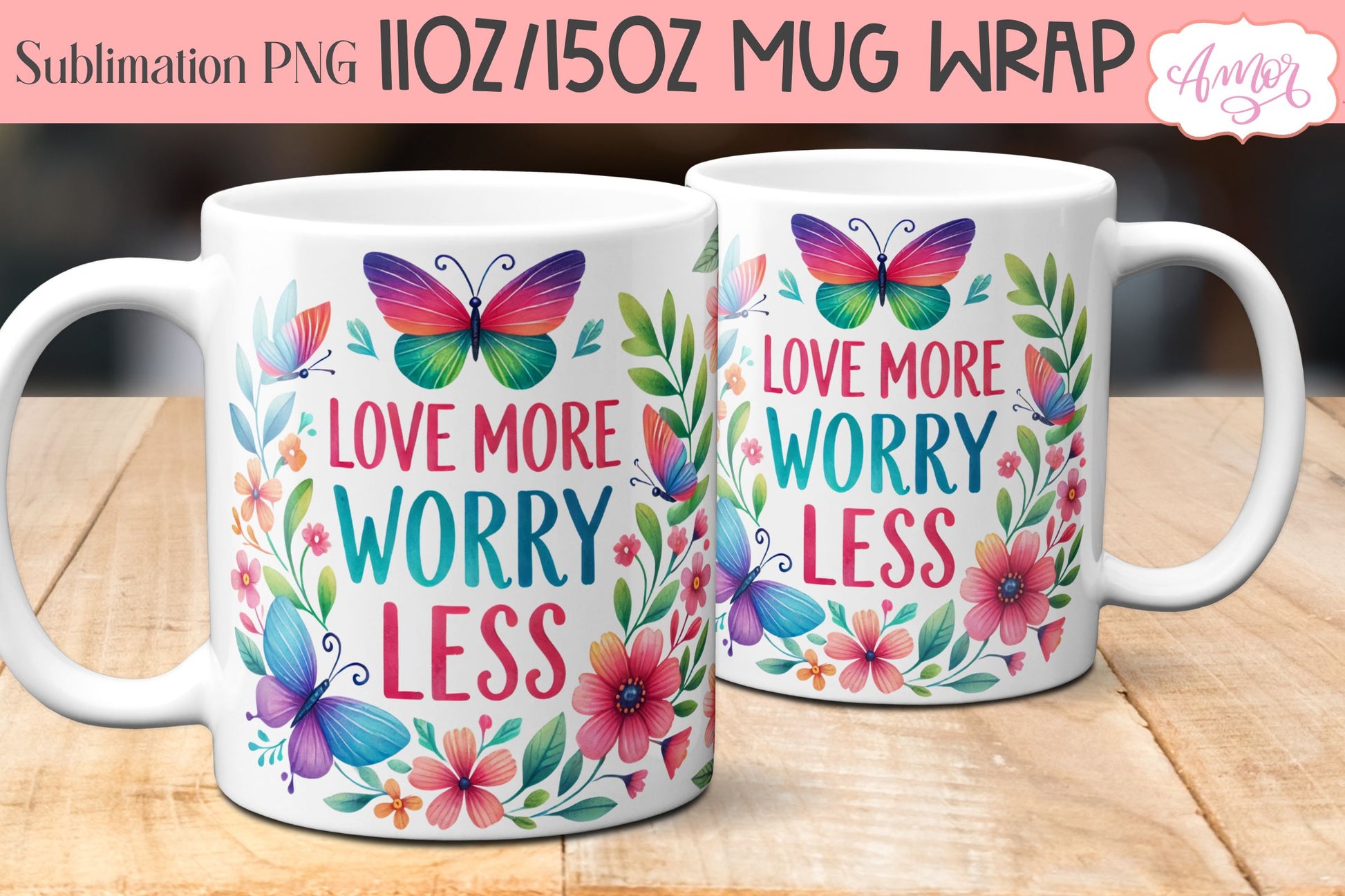 Love More Worry Less mug wrap sublimation PNG | Floral mug