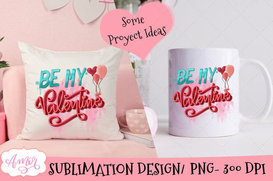 Be my Valentine Sublimation Design