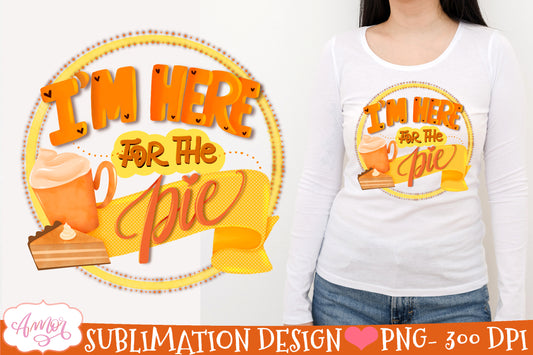 I'm here for the pie sublimation design | Fall PNG design