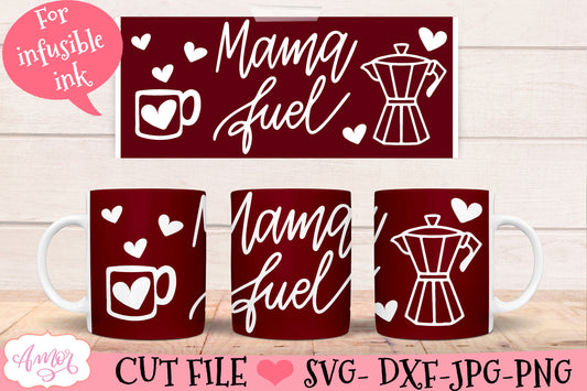 Mama fuel mug wrap SVG for infusible ink- 12oz Cricut