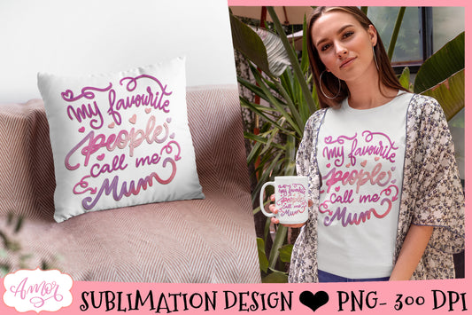 My favourite people call me mum Sublimation Design