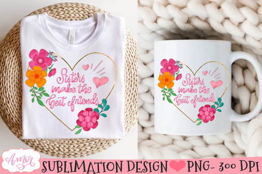 Sisters Make the Best Friends PNG for sublimation