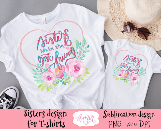 Sisters make the best friends sublimation design for T-shirts