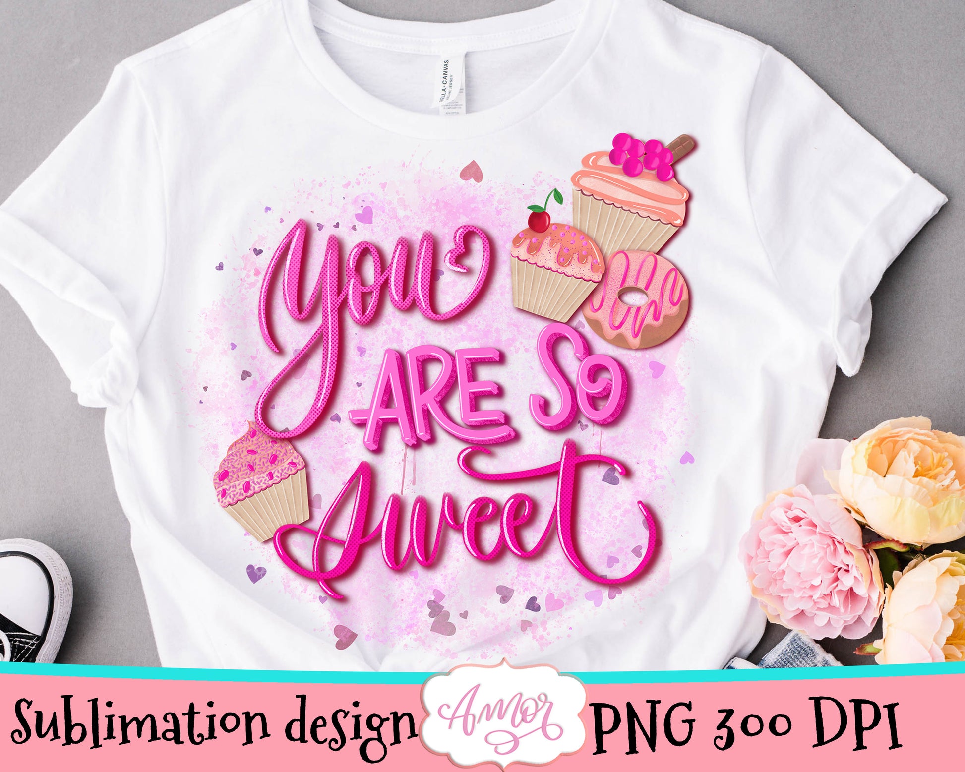 You are so sweet PNG for sublimation