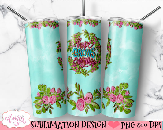 "Hope Grows Everywhere" sublimation design for 20oz skinny tumbler